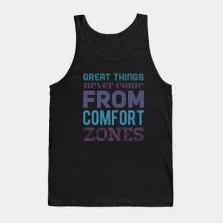 Great Things never come from comfort zones motivational quotes on apparel Tank Top
